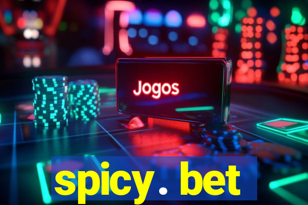 spicy. bet